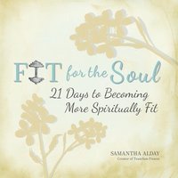 bokomslag Fit for the Soul: 21 Days to Becoming More Spiritually Fit