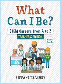 bokomslag What Can I Be? STEM Careers from A to Z Teacher's Edition