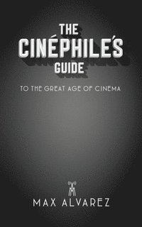 bokomslag The Cinphile's Guide to the Great Age of Cinema