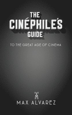 The Cinphile's Guide to the Great Age of Cinema 1