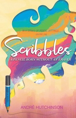Andre Hutchinson - Scribbles: a pencil born without an eraser, Häftad