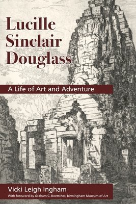 Vicki L. Ingham, Vicki L Ingham - Lucille Sinclair Douglass: A Life of Art and Adventure, Häftad