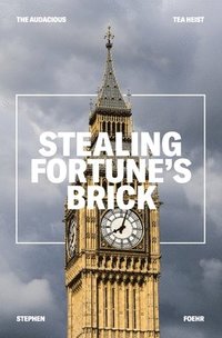 bokomslag Stealing Fortune's Brick: The Audcious Tea Heist