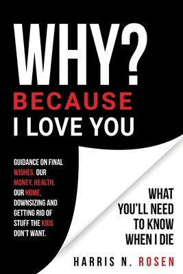 bokomslag WHY? Because I Love You: What You'll Need to Know When I Die