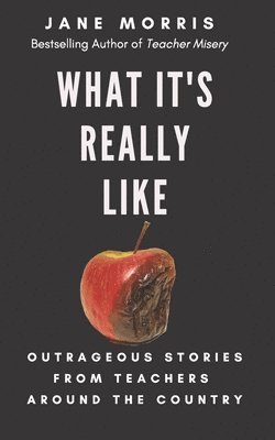 What It's Really Like: Outrageous Stories from Teachers Around the Country 1