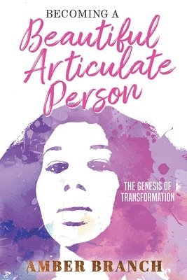 Becoming a Beautiful Articulate Person: The Genesis of Transformation 1