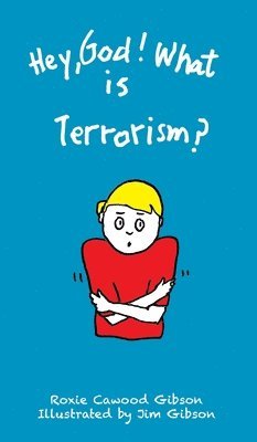 Roxie Cawood Gibson - Hey, God! What is Terrorism?, Inbunden