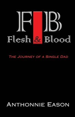 Flesh and Blood: The Journey Of A Single Dad 1