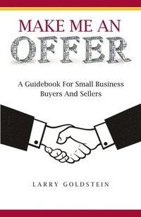bokomslag Make Me An Offer: A Guidebook for Small Business Buyers and Sellers