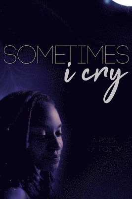Brittany Nicole Frizzelle - Sometimes I Cry: A Book of Poetry, Häftad