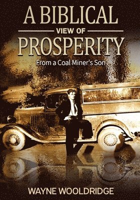 A Biblical View Of Prosperity: From a Coal Miner's Son 1