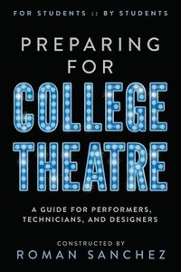 bokomslag Preparing For College Theatre: A Guide For Performers, Technicians, and Designers