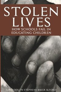 bokomslag Stolen Lives: How Schools Fail in Educating Children