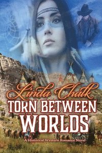 bokomslag Torn Between Worlds: A Steamy Western Historical Romance