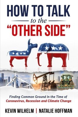 Natalie Hoffman, Petra Barbu - How to Talk to the Other Side: Finding Common Ground in the Time of Coronavirus, Recession and Climate Change, Häftad