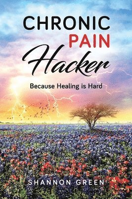 bokomslag Chronic Pain Hacker: Because Healing is Hard