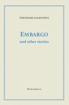 Theodore Dalrymple - Embargo and Other Stories, Häftad