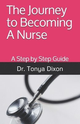 bokomslag The Journey to Becoming A Nurse: A Step by Step Guide