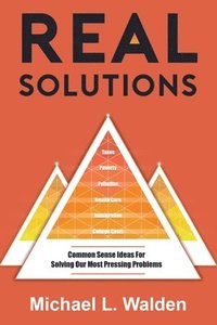 bokomslag Real Solutions: Common Sense Ideas For Solving Our Most Pressing Problems