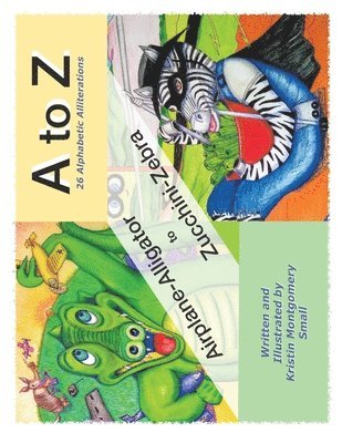 bokomslag A to Z 26 Alphabetic Alliterations: Airplane Alligator to Zucchini Zebra