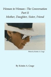 bokomslag Woman to Woman - The Conversation, Part II - Mother, Daughter, Sister, Friend