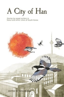 bokomslag A City of Han: Stories by expat writers in South Korea