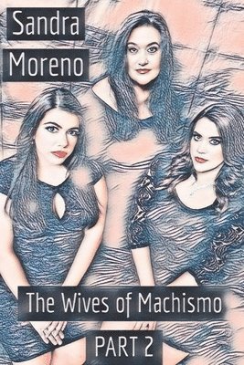 Sandra Moreno - The Wives of Machismo, PART 2, Häftad