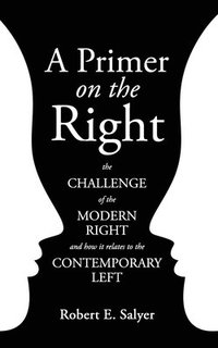 bokomslag A Primer on the Right: The Challenge of the Modern Right and How It Relates to the Contemporary Left