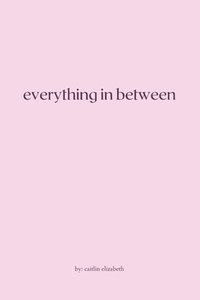 bokomslag Everything in Between: essays, travel diaries + letters from around the world