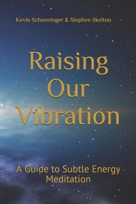 Raising Our Vibration: A Guide to Subtle Energy Meditation 1