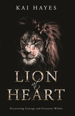 bokomslag Lion at Heart: Discovering Courage and Greatness Within