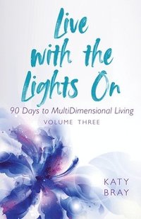bokomslag Live With The Lights On 90 Days to MultiDimensional Living