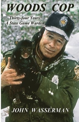 John Wasserman - Woods Cop: Thirty-four Years A State Game Warden, Häftad