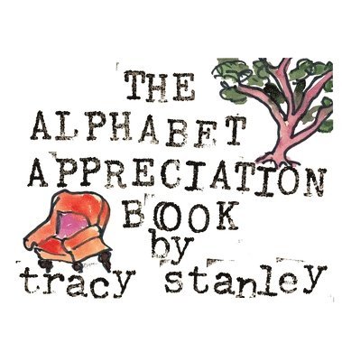 Tracy Stanley - Alphabet Appreciation Book, Inbunden