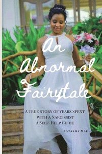 bokomslag An Abnormal Fairytale: A True Story of Years Spent with a Narcissist