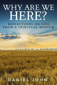 bokomslag Why Are We Here?: Reflections on Life from a Spiritual Medium