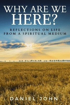 Why Are We Here?: Reflections on Life from a Spiritual Medium 1
