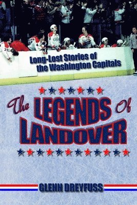 The Legends of Landover: Long-Lost Stories of the Washington Capitals 1
