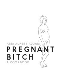 bokomslag Pregnant Bitch: A cookbook