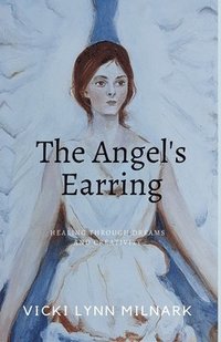bokomslag The Angel's Earring: Healing Through Dreams and Creativity