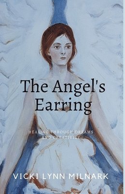 The Angel's Earring: Healing Through Dreams and Creativity 1