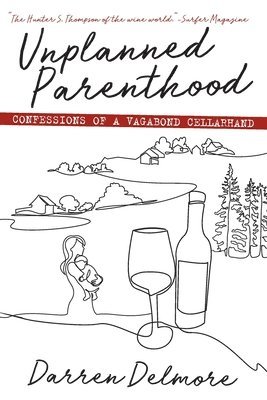 Unplanned Parenthood: Confessions of a Vagabond Cellarhand 1