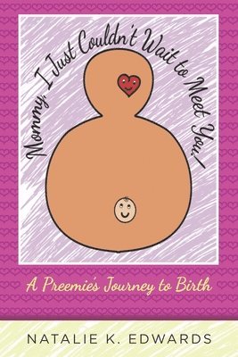 bokomslag Mommy, I Just Couldn't Wait to Meet You: A Preemie's Journey to Birth