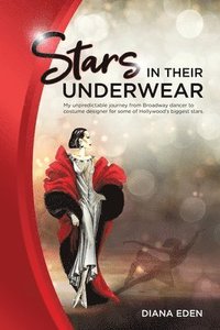 bokomslag Stars in Their Underwear: My unpredictable journey from Broadway dancer to costume designer for some of Hollywood's biggest stars