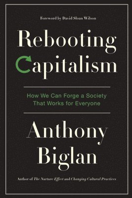 Anthony Biglan - Rebooting Capitalism, Häftad