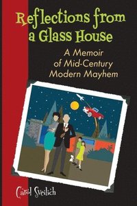 bokomslag Reflections from a Glass House: A Memoir of Mid-Century Modern Mayhem