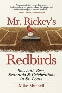 bokomslag Mr. Rickey's Redbirds: Baseball, Beer, Scandals & Celebrations in St. Louis