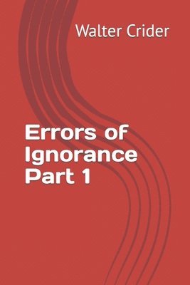 Errors of Ignorance Part 1 1