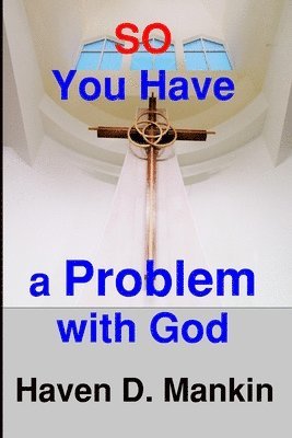 So...You Have a Problem With God 1