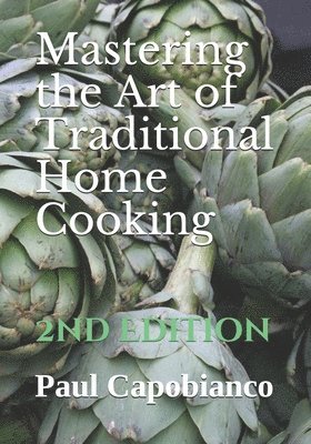 Paul A. Capobianco - Mastering the Art of Traditional Home Cooking: Second Edition, Häftad